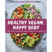 Healthy Vegan, Happy Body: The Complete Plant-Based Cookbook for a Well-Nourished Life
