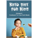Keto Diet For Kids: Ketogenic Cookbook For Low-Carb Meals