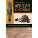 African Kingdoms: An Encyclopedia of Empires and Civilizations