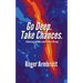 Go Deep. Take Chances.: Embracing the Muse and Creative Writing