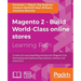 Magento 2 - Build World-Class online stores: Create rich and compelling solutions for Magento 2 by developing and implementing solutions, themes, and