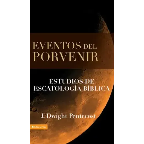 Eventos del Porvenir: Estudios de Escatología Bíblica