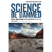 Science Be Dammed: How Ignoring Inconvenient Science Drained the Colorado River