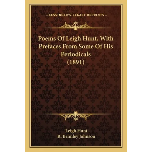 Poems Of Leigh Hunt, With Prefaces From Some Of His Periodicals (1891)