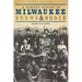 A Spirited History of Milwaukee Brews & Booze