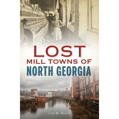 Lost Mill Towns of North Georgia