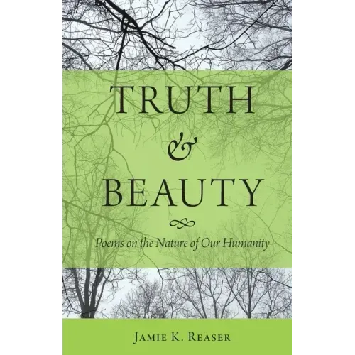 Truth and Beauty: Poems on the Nature of Our Humanity