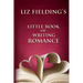Liz Fielding's Little Book of Writing Romance