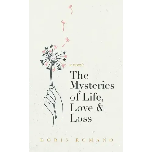 The Mysteries of Life, Love & Loss: A Memoir