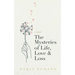 The Mysteries of Life, Love & Loss: A Memoir