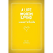 A Life Worth Living Leaders' Guide - US Edition