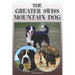 The Greater Swiss Mountain Dog: A Complete and Comprehensive Owners Guide To: Buying, Owning, Health, Grooming, Training, Obedience, Understanding and