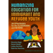Humanizing Education for Immigrant and Refugee Youth: 20 Strategies for the Classroom and Beyond