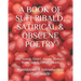 A Book of Sufi Ribald, Satirical & Obscene Poetry: Abu Nuwas, Sana'i, Anvari, Mahsati, Rumi, Sadi & Obeyd Zakani