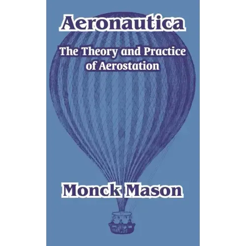 Aeronautica: The Theory and Practice of Aerostation
