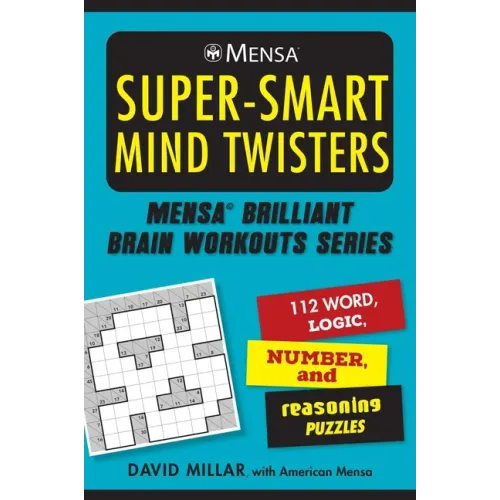 Mensa(r) Super-Smart Mind Twisters: 112 Word, Logic, Number, and Reasoning Puzzles