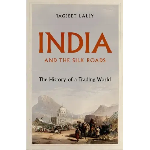 India and the Silk Roads: The History of a Trading World