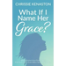 What If I Name Her Grace?: How to Pursue Jesus Every Day & Find God's Grace Even When You Miss the Mark