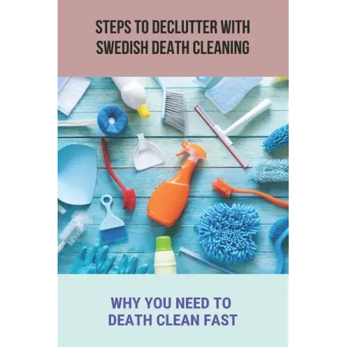 Steps To Declutter With Swedish Death Cleaning: Why You Need To Death Clean Fast.: Organize Home