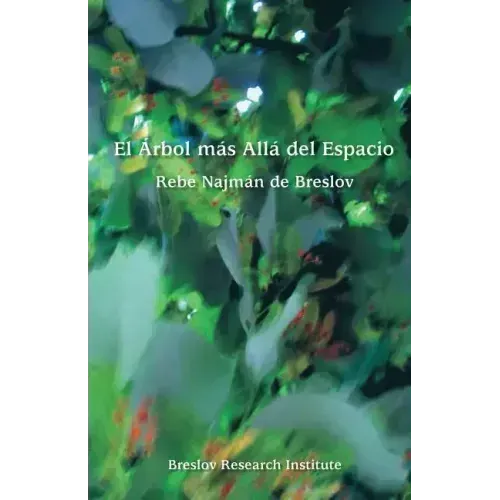 El Arbol mas Alla del Espacio: El Rebe Najman de Breslov sobre la Experiencia Mistica