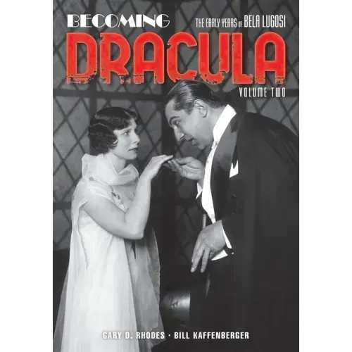 Becoming Dracula: The Early Years of Bela Lugosi, Volume Two