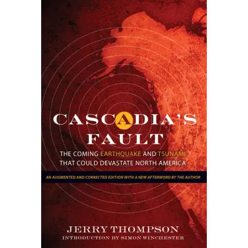 Cascadia's Fault: The Coming Earthquake and Tsunami That Could Devastate North America