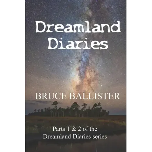 Dreamland Diaries: Parts 1 and 2 of the 4 part Series