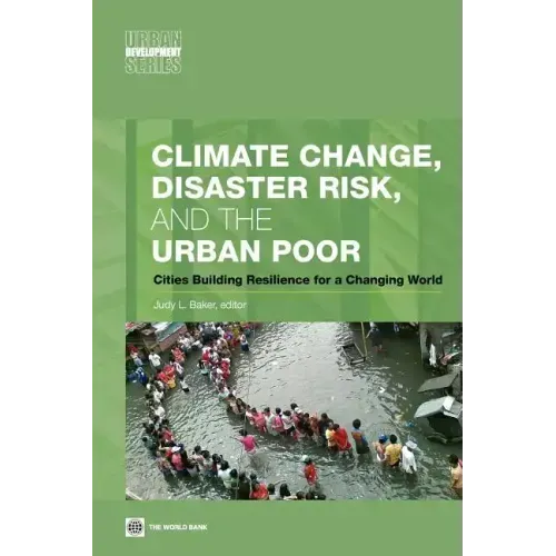 Climate Change, Disaster Risk, and the Urban Poor: Cities Building Resilience for a Changing World