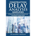 Construction Delay Analysis Simplified: A Step-by-Step Guide for the Analysis and Formulation of Delay Claims