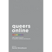 Queers Online: LGBT Digital Practices in Libraries, Archives, and Museums