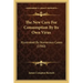 The New Cure for Consumption by Its Own Virus: Illustrated by Numerous Cases (1900)