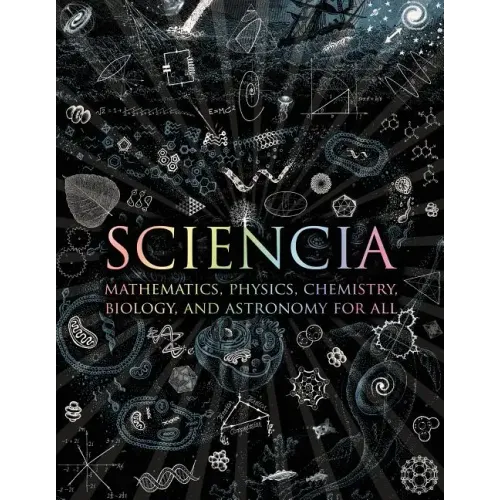 Sciencia: Mathematics, Physics, Chemistry, Biology, and Astronomy for All