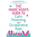 The Manic Mum's Guide to Calm Parenting and Cooperative Kids