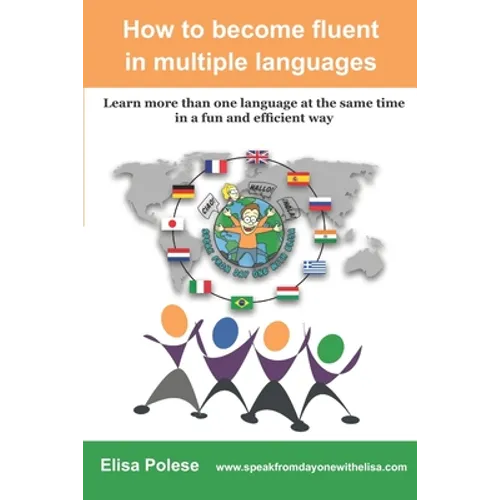 How to become fluent in multiple languages: learn more than one language at the same time in a fun and efficient way