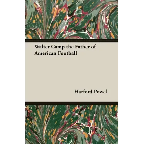 Walter Camp the Father of American Football
