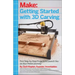Getting Started with 3D Carving: Five Step-By-Step Projects to Launch You on Your Maker Journey