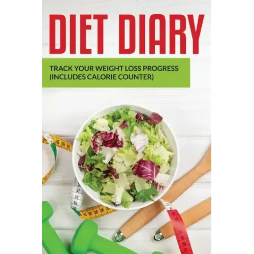 Diet Diary: Track Your Weight Loss Progress (includes Calorie Counter)