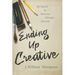 Ending Up Creative: My Search for Renewal Through the Arts