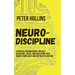 Neuro-Discipline: Everyday Neuroscience for Self-Discipline, Focus, and Defeating Your Brain's Impulsive and Distracted Nature