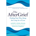 The Aftergrief: Finding Your Way Along the Long Arc of Loss