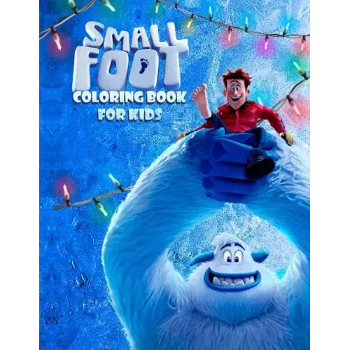 Small Foot Coloring Book for Kids: Color Your Favourite Characters from the Small Foot Movie! (Migo, Meechee, Percy, Kolka, Gwangi and Others)