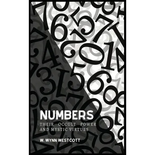 NUMBERS, Their Occult Power And Mystic Virtues