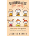 Mindfulness for Kids: Create a Happier Life for Your Kids by Reducing Stress, Anxiety and Depression