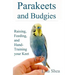 Parakeets And Budgies - Raising, Feeding, And Hand-Training Your Keet
