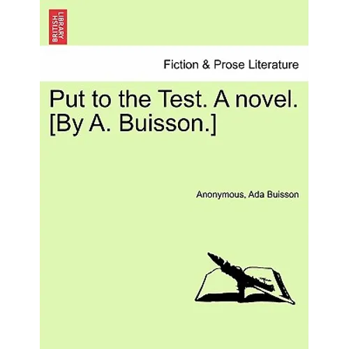 Put to the Test. a Novel. [By A. Buisson.]
