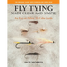 Fly Tying Made Clear and Simple: An Easy-To-Follow All-Color Guide