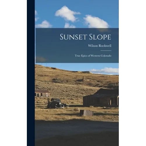 Sunset Slope; True Epics of Western Colorado