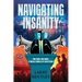 Navigating Insanity: One Man, One Mind, A Whole World of Questions