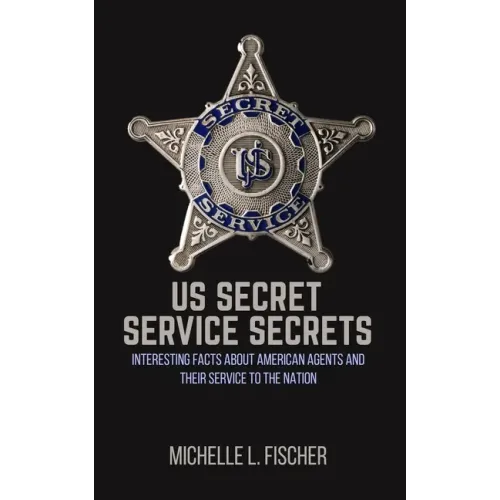 US Secret Service Secrets: Interesting Facts About American Agents And Their Service To The Nation