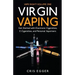 Virgin Vaping: Get Started with Electronic Cigarettes, E-Cigarettes, and Personal Vaporizers